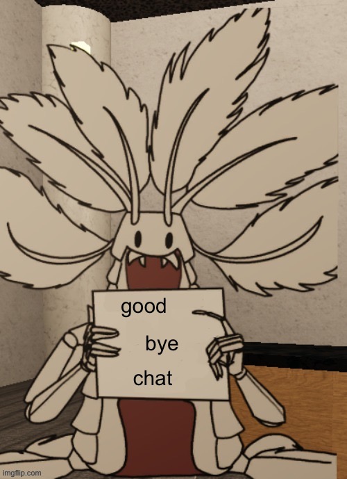 gn chat | good; bye; chat | image tagged in copepod holding a sign | made w/ Imgflip meme maker
