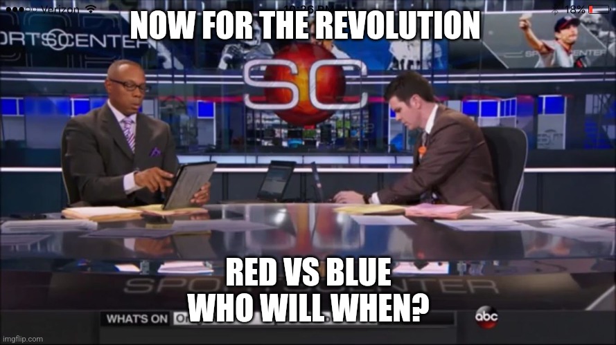 Espn | NOW FOR THE REVOLUTION RED VS BLUE
WHO WILL WHEN? | image tagged in espn | made w/ Imgflip meme maker