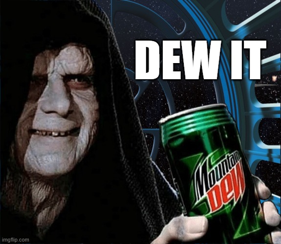 Emperor Palpatine Mountain Dew Can | DEW IT | image tagged in emperor palpatine mountain dew can | made w/ Imgflip meme maker