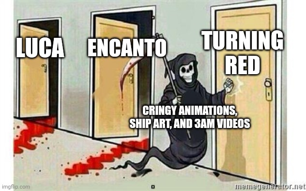 Delete all of this stuff right now | TURNING RED; ENCANTO; LUCA; CRINGY ANIMATIONS, SHIP ART, AND 3AM VIDEOS | image tagged in grim reaper knocking door,luca,encanto,turning red | made w/ Imgflip meme maker