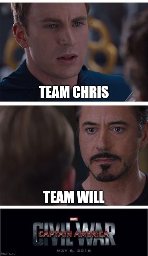Marvel Civil War 1 | TEAM CHRIS; TEAM WILL | image tagged in memes,marvel civil war 1 | made w/ Imgflip meme maker