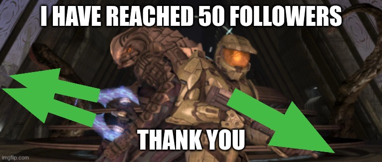 YAY | I HAVE REACHED 50 FOLLOWERS; THANK YOU | image tagged in master chief arbiter upvote,followers,thank you,thanks,oh wow are you actually reading these tags | made w/ Imgflip meme maker