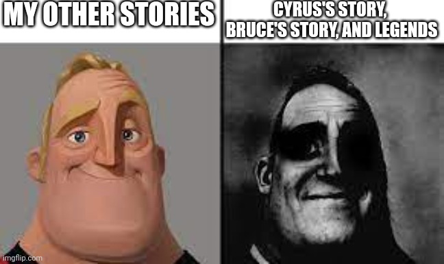 It may get darker if I read Dontreadme's story as I take inspiration | MY OTHER STORIES; CYRUS'S STORY,  BRUCE'S STORY, AND LEGENDS | image tagged in normal and dark mr incredibles,credit to dontreadme | made w/ Imgflip meme maker