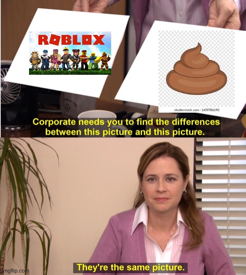 Y u play Roblox? | image tagged in memes,they're the same picture | made w/ Imgflip meme maker