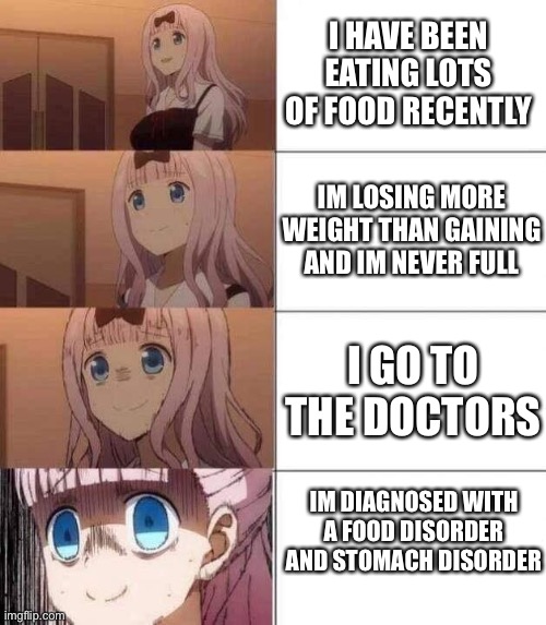 So thats why i can eat 55 meatballs with ease | I HAVE BEEN EATING LOTS OF FOOD RECENTLY; IM LOSING MORE WEIGHT THAN GAINING AND IM NEVER FULL; I GO TO THE DOCTORS; IM DIAGNOSED WITH A FOOD DISORDER AND STOMACH DISORDER | image tagged in chika template | made w/ Imgflip meme maker