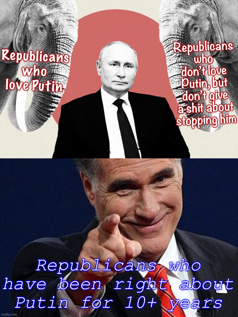 Three kinds of Republicans. #NotAllAreTraitors | Republicans who don’t love Putin, but don’t give a shit about stopping him; Republicans who love Putin; Republicans who have been right about Putin for 10+ years | image tagged in putin gop elephants,mitt romney pointing | made w/ Imgflip meme maker