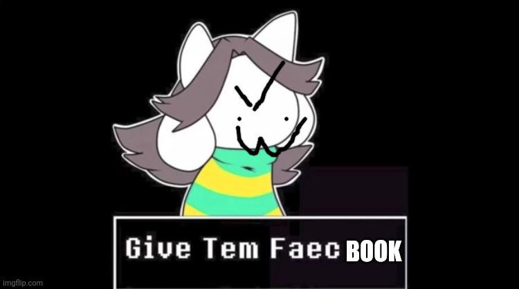 Lol | BOOK | image tagged in give temmie a face | made w/ Imgflip meme maker