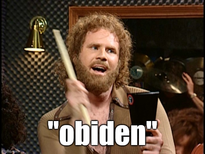 More Cowbell | "obiden" | image tagged in more cowbell | made w/ Imgflip meme maker