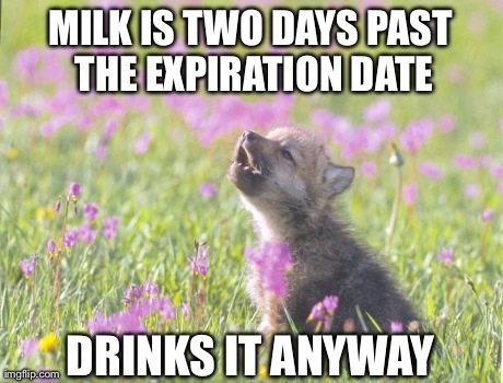 Baby Insanity Wolf Meme | MILK IS TWO DAYS PAST THE EXPIRATION DATE DRINKS IT ANYWAY | image tagged in memes,baby insanity wolf | made w/ Imgflip meme maker