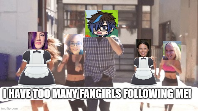 Male Cara has to rap battle the fangirls! | I HAVE TOO MANY FANGIRLS FOLLOWING ME! | image tagged in pop up school,memes,fnf,gacha life,fangirls | made w/ Imgflip meme maker