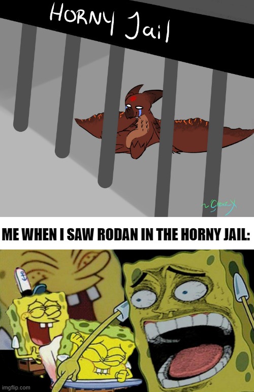 Sorry Rodan but I have no choice to do it lol |  ME WHEN I SAW RODAN IN THE HORNY JAIL: | image tagged in blank white template | made w/ Imgflip meme maker