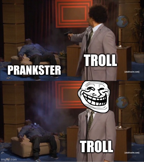 TROLL PRANKSTER TROLL | image tagged in memes,who killed hannibal | made w/ Imgflip meme maker