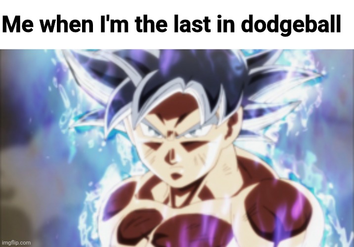 Me when I'm the last in dodgeball | image tagged in memes,blank transparent square | made w/ Imgflip meme maker