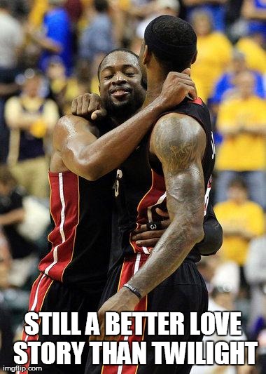 don't get upset, HEAT fans! | STILL A BETTER LOVE STORY THAN TWILIGHT | image tagged in funny,basketball | made w/ Imgflip meme maker