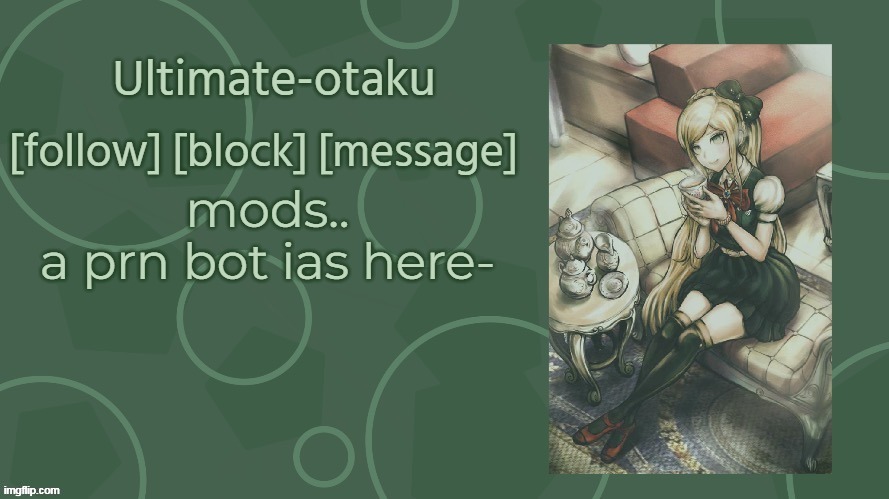 Ultimate-otaku announcement temp | mods..
a prn bot ias here- | image tagged in ultimate-otaku announcement temp | made w/ Imgflip meme maker