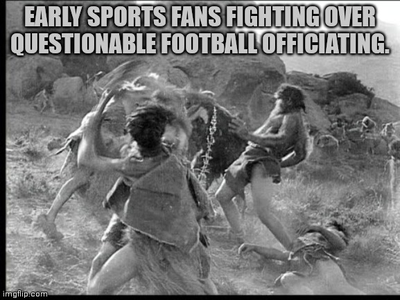 EARLY SPORTS FANS FIGHTING OVER QUESTIONABLE FOOTBALL OFFICIATING. | made w/ Imgflip meme maker
