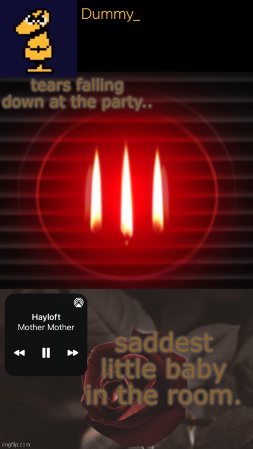 template...? | tears falling down at the party.. saddest little baby in the room. | image tagged in template | made w/ Imgflip meme maker