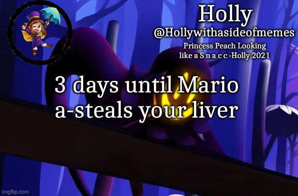 Holly Snatcher Template | 3 days until Mario a-steals your liver | image tagged in holly snatcher template | made w/ Imgflip meme maker