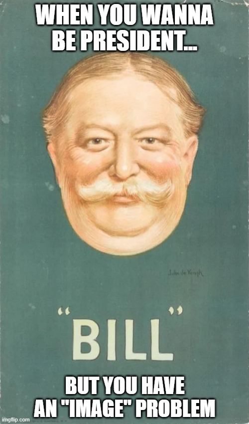 Guess No One Knew He was 2 Tons of Fun | WHEN YOU WANNA BE PRESIDENT... BUT YOU HAVE AN "IMAGE" PROBLEM | image tagged in history memes | made w/ Imgflip meme maker