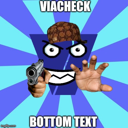 Viacom but awesome | VIACHECK; BOTTOM TEXT | image tagged in viacom v of doom | made w/ Imgflip meme maker