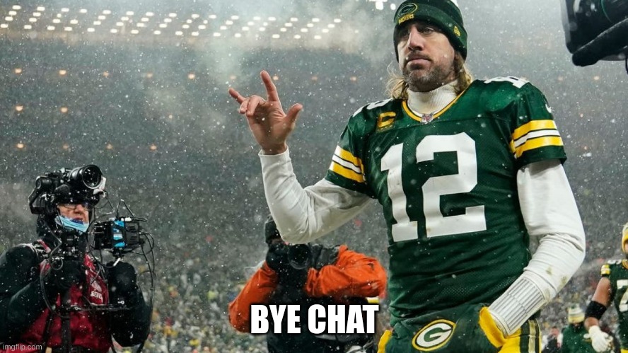 Aaron Rodgers peace sign | BYE CHAT | image tagged in aaron rodgers peace sign | made w/ Imgflip meme maker