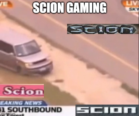 SCION GAMING | made w/ Imgflip meme maker