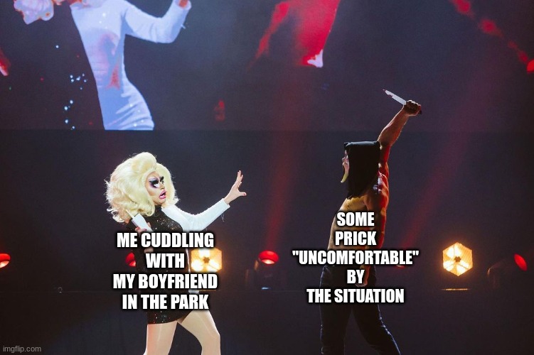 SOME PRICK "UNCOMFORTABLE" BY THE SITUATION; ME CUDDLING WITH MY BOYFRIEND IN THE PARK | made w/ Imgflip meme maker