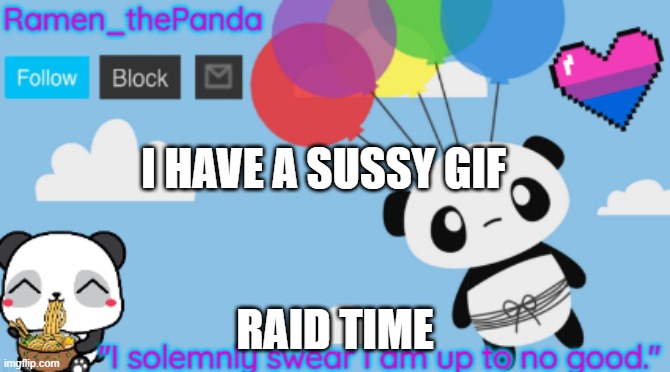 I HAVE A SUSSY GIF; RAID TIME | image tagged in ramen_thepanda announcement temp | made w/ Imgflip meme maker