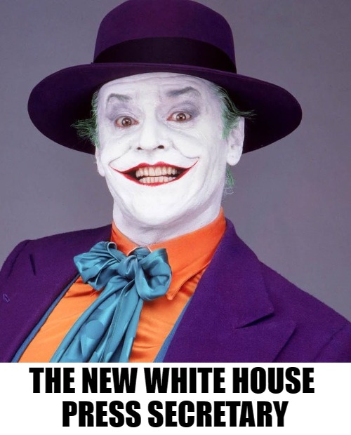 Jack Nicholson Joker | THE NEW WHITE HOUSE 
PRESS SECRETARY | image tagged in jack nicholson joker | made w/ Imgflip meme maker