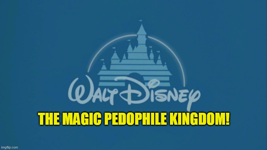 Walt Disney Logo | THE MAGIC PEDOPHILE KINGDOM! | image tagged in walt disney logo | made w/ Imgflip meme maker