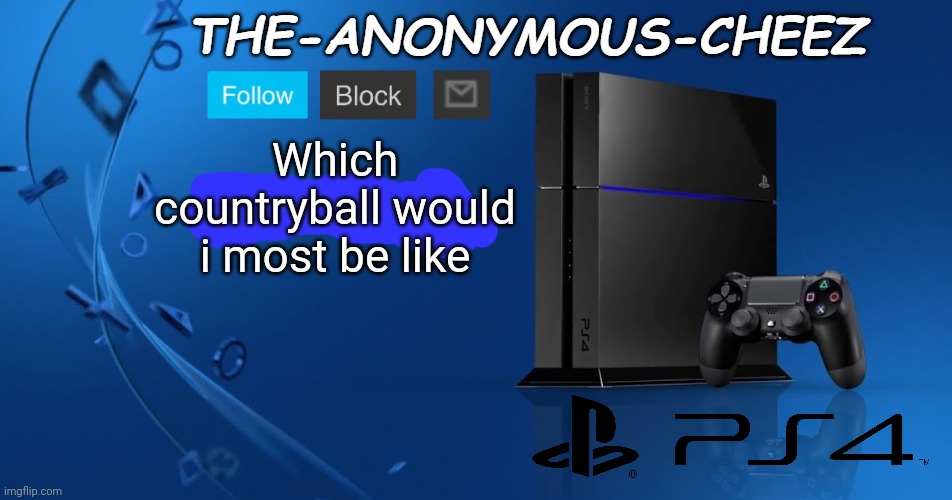 Ps4 template | Which countryball would i most be like | image tagged in ps4 template | made w/ Imgflip meme maker