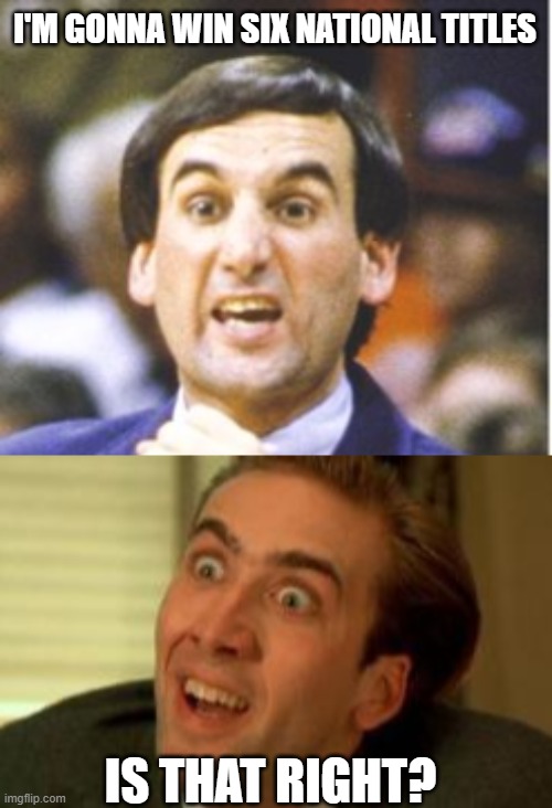 I'M GONNA WIN SIX NATIONAL TITLES; IS THAT RIGHT? | image tagged in nic cage magic,duke,duke basketball,north carolina,wisconsin | made w/ Imgflip meme maker