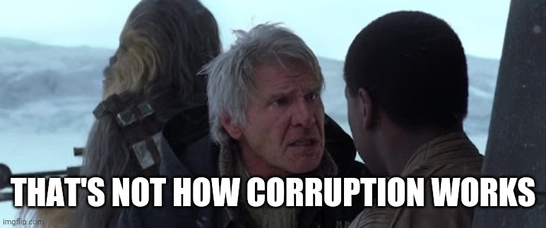 That's Not How The Force Works! | THAT'S NOT HOW CORRUPTION WORKS | image tagged in that's not how the force works | made w/ Imgflip meme maker