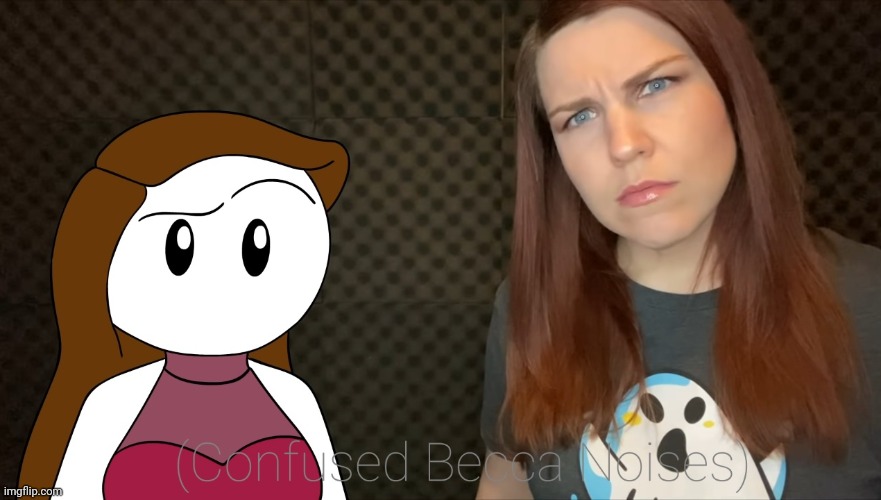 (Confused Becca Noises) | image tagged in confused becca noises | made w/ Imgflip meme maker