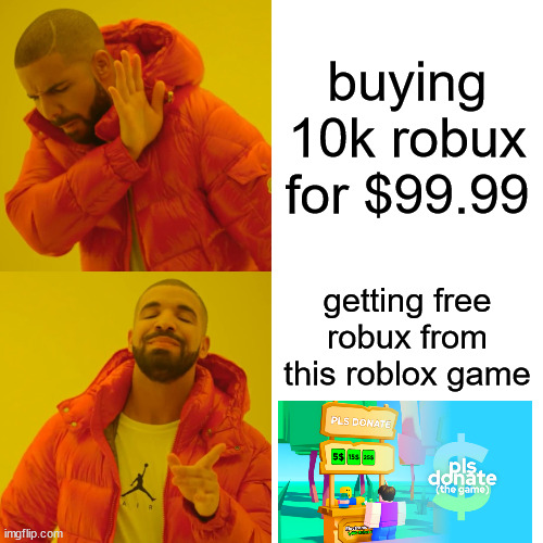 Free robux | buying 10k robux for $99.99; getting free robux from this roblox game | image tagged in memes,drake hotline bling | made w/ Imgflip meme maker