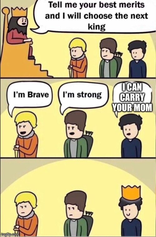 The first one who can do it | I CAN CARRY YOUR MOM | image tagged in fun | made w/ Imgflip meme maker