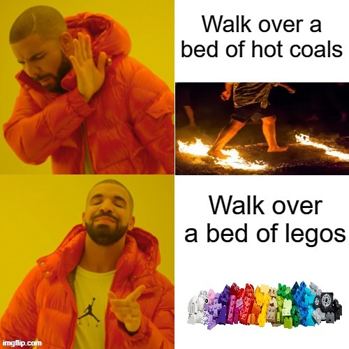 New Fortitude Test | image tagged in memes,drake hotline bling,stepping on a lego | made w/ Imgflip meme maker