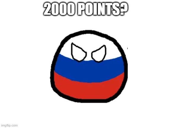 2000 POINTS | 2000 POINTS? | image tagged in blank white template | made w/ Imgflip meme maker