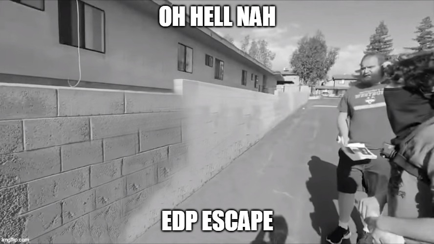 OH HELL NAH; EDP ESCAPE | made w/ Imgflip meme maker