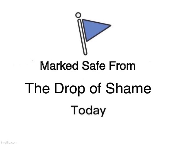 Safe from elimination | The Drop of Shame | image tagged in memes,marked safe from,total drama | made w/ Imgflip meme maker