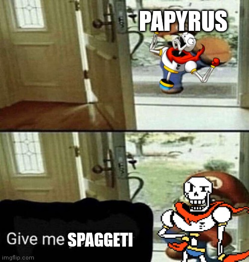 Give Me Your Liver | PAPYRUS; SPAGHETTI | image tagged in give me your liver,papyrus,undertale | made w/ Imgflip meme maker