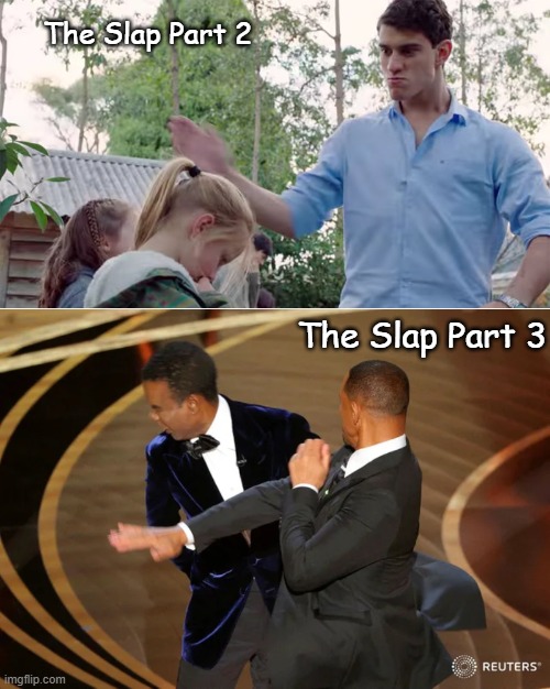 The Slap 3 out in cinemas now |  The Slap Part 2; The Slap Part 3 | image tagged in memes,funny,will smith punching chris rock,y tho | made w/ Imgflip meme maker
