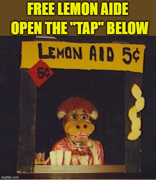 Lemon Aid Stand | FREE LEMON AIDE OPEN THE "TAP" BELOW | image tagged in lemon aid stand | made w/ Imgflip meme maker