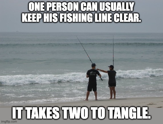 tangle | ONE PERSON CAN USUALLY KEEP HIS FISHING LINE CLEAR. IT TAKES TWO TO TANGLE. | image tagged in bad pun | made w/ Imgflip meme maker