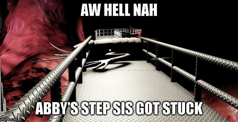 uh oh | AW HELL NAH; ABBY'S STEP SIS GOT STUCK | image tagged in shitpost status | made w/ Imgflip meme maker