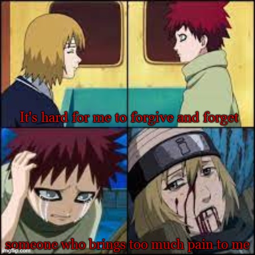 Little Gaara | It's hard for me to forgive and forget; someone who brings too much pain to me | image tagged in sadness,gaara,quotes | made w/ Imgflip meme maker