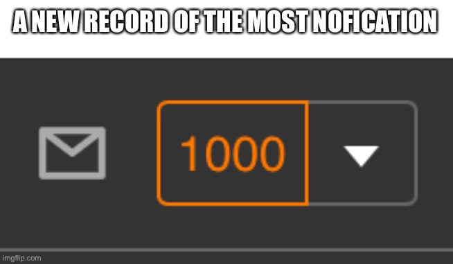 1000 nofication bro |  A NEW RECORD OF THE MOST NOFICATION | image tagged in record,nice,never gonna give you up | made w/ Imgflip meme maker