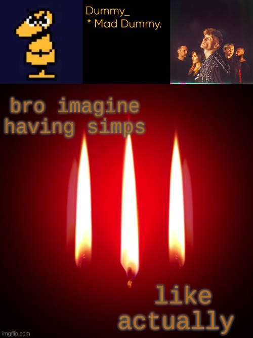 template. | bro imagine having simps; like actually | image tagged in template | made w/ Imgflip meme maker