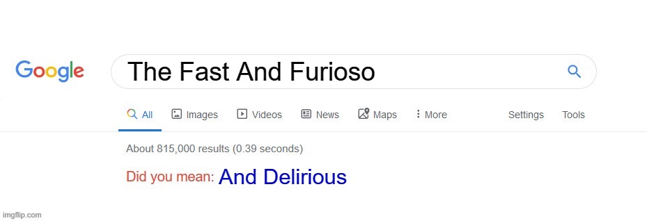 Outocorect | The Fast And Furioso; And Delirious | image tagged in did you mean | made w/ Imgflip meme maker