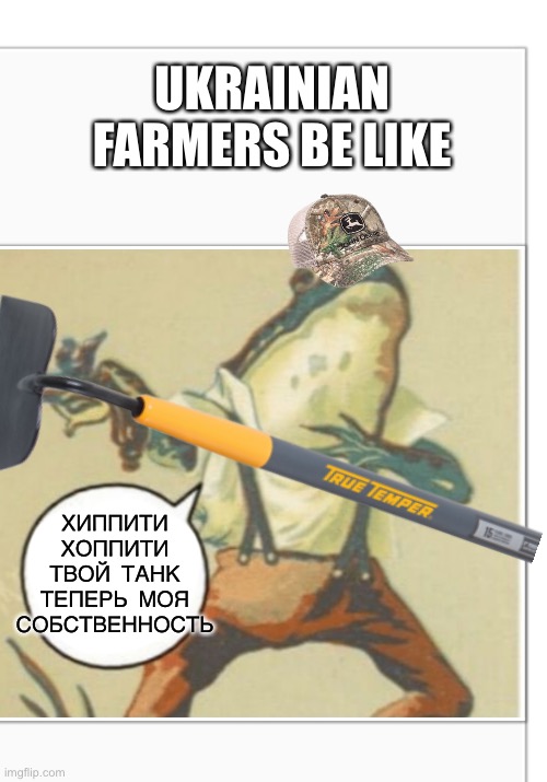 Hippity hoppity, your tank is now my property | UKRAINIAN FARMERS BE LIKE; ХИППИТИ ХОППИТИ ТВОЙ ТАНК ТЕПЕРЬ МОЯ СОБСТВЕННОСТЬ | image tagged in ukraine,tank,hippity hoppity you're now my property | made w/ Imgflip meme maker